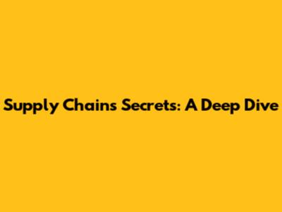 Supply Chain's Secrets: A Deep Dive