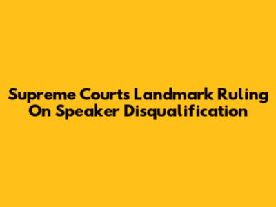 Supreme Court's Landmark Ruling On Speaker Disqualification