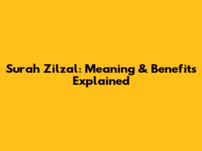 Surah Zilzal: Meaning & Benefits Explained
