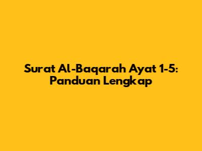 Surat Al-Baqarah Ayat 1-5: Panduan Lengkap