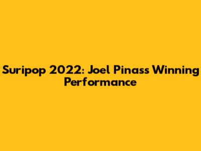 Suripop 2022: Joel Pinas's Winning Performance
