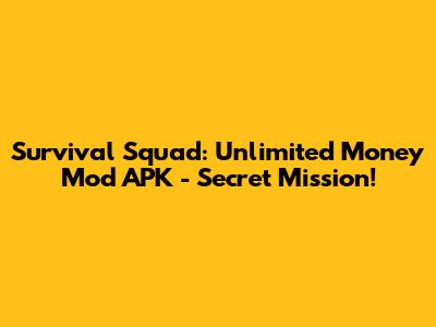 Survival Squad: Unlimited Money Mod APK - Secret Mission!