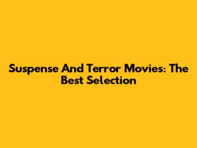 Suspense And Terror Movies: The Best Selection