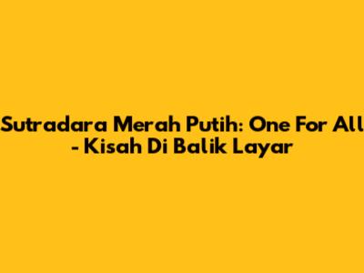 Sutradara Merah Putih: One For All - Kisah Di Balik Layar