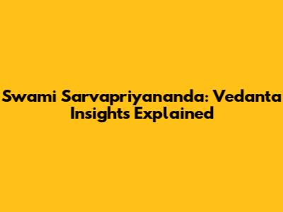 Swami Sarvapriyananda: Vedanta Insights Explained
