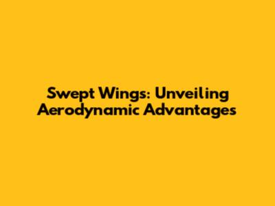 Swept Wings: Unveiling Aerodynamic Advantages