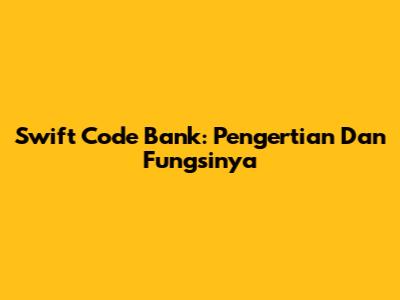 Swift Code Bank: Pengertian Dan Fungsinya