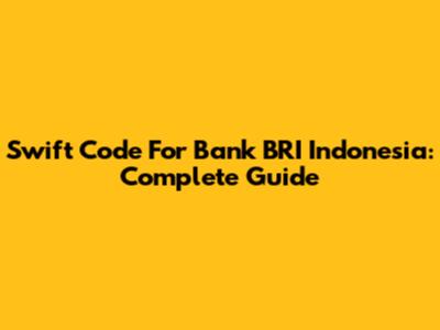 Swift Code For Bank BRI Indonesia: Complete Guide