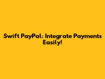 Swift PayPal: Integrate Payments Easily!