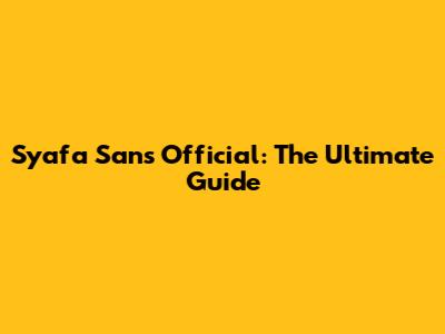 Syafa Sans Official: The Ultimate Guide