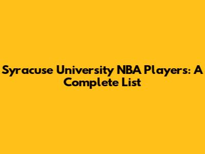 Syracuse University NBA Players: A Complete List
