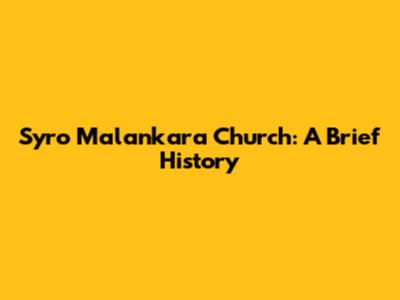 Syro Malankara Church: A Brief History