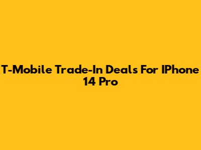 T-Mobile Trade-In Deals For IPhone 14 Pro