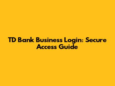 TD Bank Business Login: Secure Access Guide