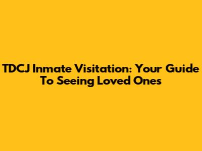 TDCJ Inmate Visitation: Your Guide To Seeing Loved Ones
