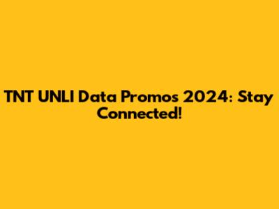 TNT UNLI Data Promos 2024: Stay Connected!