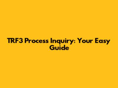 TRF3 Process Inquiry: Your Easy Guide