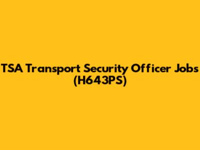TSA Transport Security Officer Jobs (H643PS)