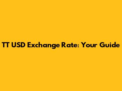 TT USD Exchange Rate: Your Guide
