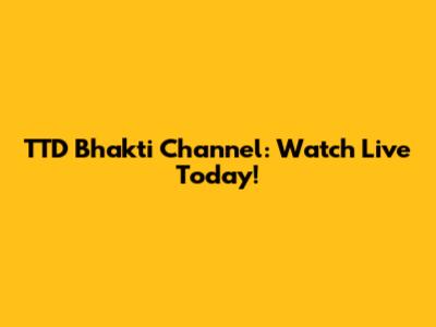 TTD Bhakti Channel: Watch Live Today!