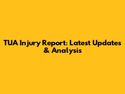 TUA Injury Report: Latest Updates & Analysis