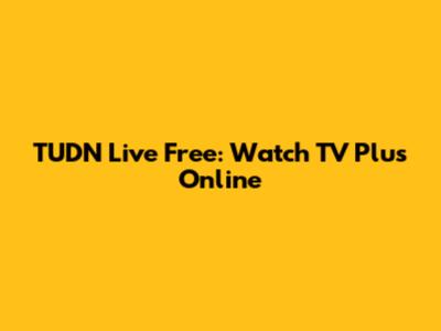 TUDN Live Free: Watch TV Plus Online