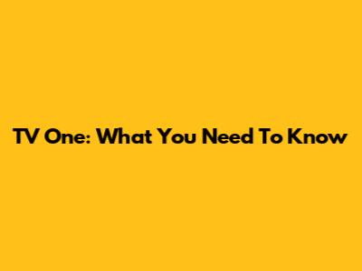 TV One: What You Need To Know