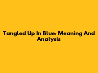 Tangled Up In Blue: Meaning And Analysis