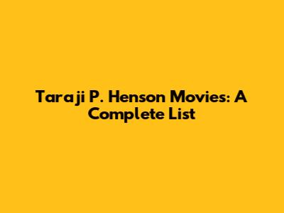 Taraji P. Henson Movies: A Complete List
