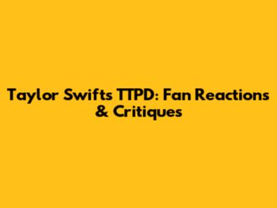 Taylor Swift's TTPD: Fan Reactions & Critiques