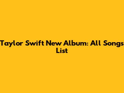 Taylor Swift New Album: All Songs List