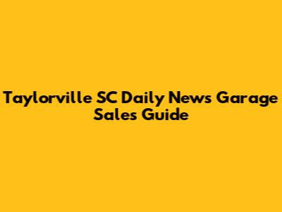 Taylorville SC Daily News Garage Sales Guide