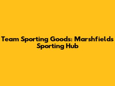Team Sporting Goods: Marshfield's Sporting Hub