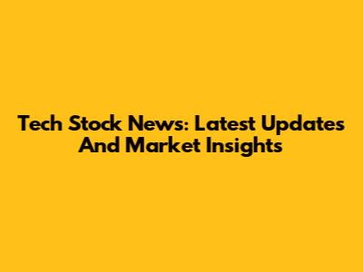 Tech Stock News: Latest Updates And Market Insights