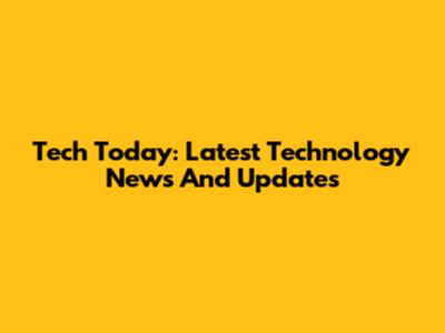 Tech Today: Latest Technology News And Updates