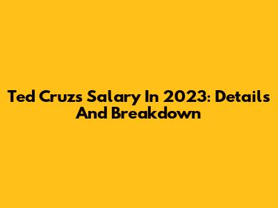 Ted Cruz's Salary In 2023: Details And Breakdown
