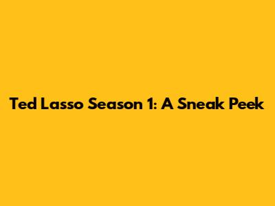 Ted Lasso Season 1: A Sneak Peek