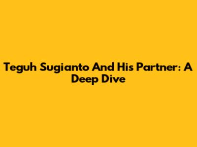 Teguh Sugianto And His Partner: A Deep Dive