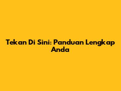 Tekan Di Sini: Panduan Lengkap Anda