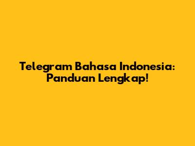Telegram Bahasa Indonesia: Panduan Lengkap!
