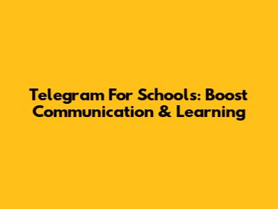 Telegram For Schools: Boost Communication & Learning