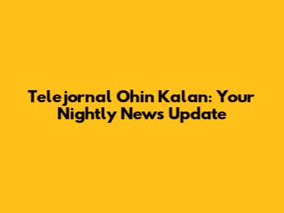 Telejornal Ohin Kalan: Your Nightly News Update