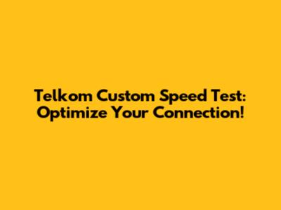 Telkom Custom Speed Test: Optimize Your Connection!
