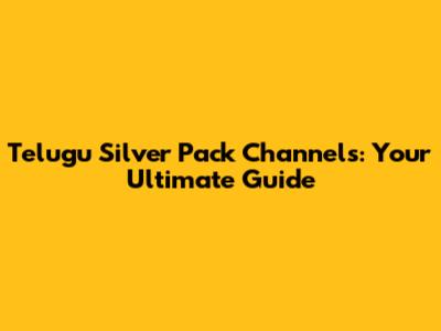 Telugu Silver Pack Channels: Your Ultimate Guide