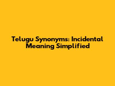 Telugu Synonyms: Incidental Meaning Simplified