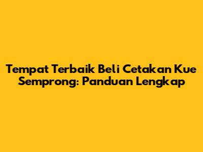 Tempat Terbaik Beli Cetakan Kue Semprong: Panduan Lengkap
