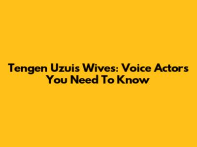 Tengen Uzui's Wives: Voice Actors You Need To Know