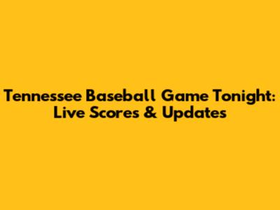 Tennessee Baseball Game Tonight: Live Scores & Updates