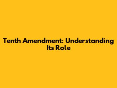 Tenth Amendment: Understanding Its Role