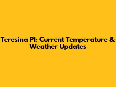Teresina PI: Current Temperature & Weather Updates